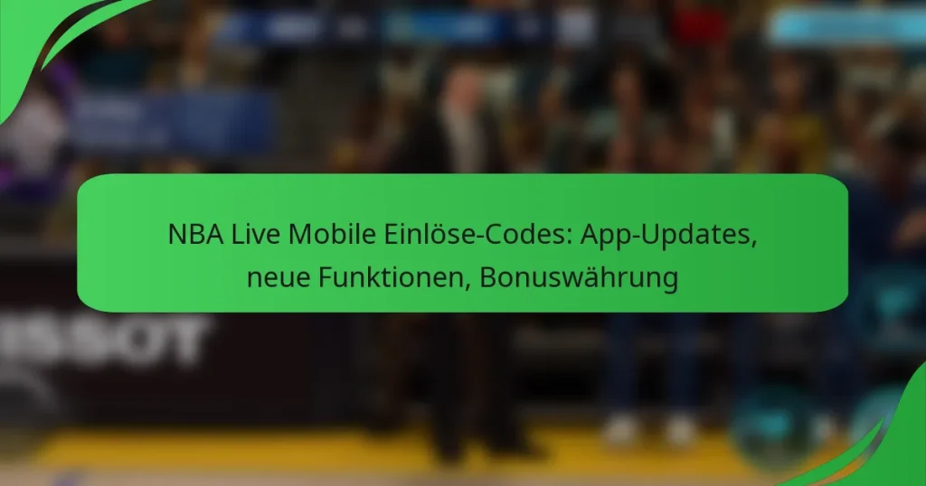 NBA Live Mobile Einlöse-Codes: App-Updates, neue Funktionen, Bonuswährung