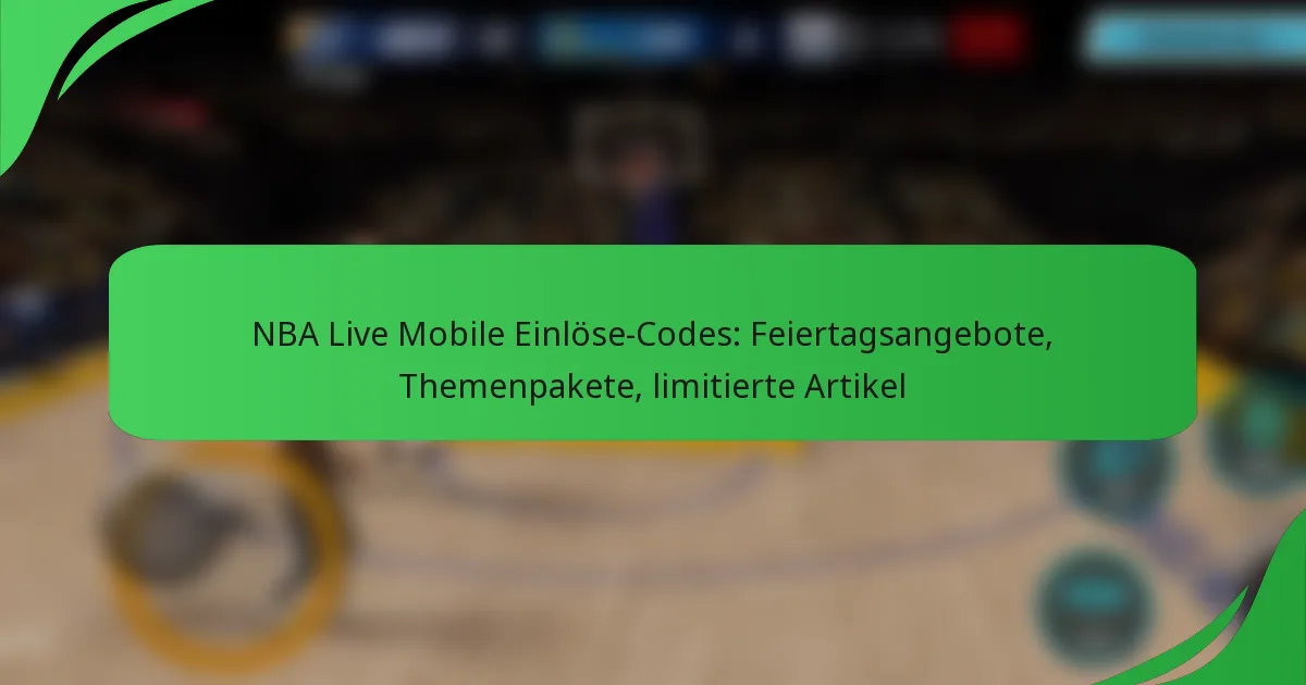 NBA Live Mobile Einlöse-Codes: Feiertagsangebote, Themenpakete, limitierte Artikel