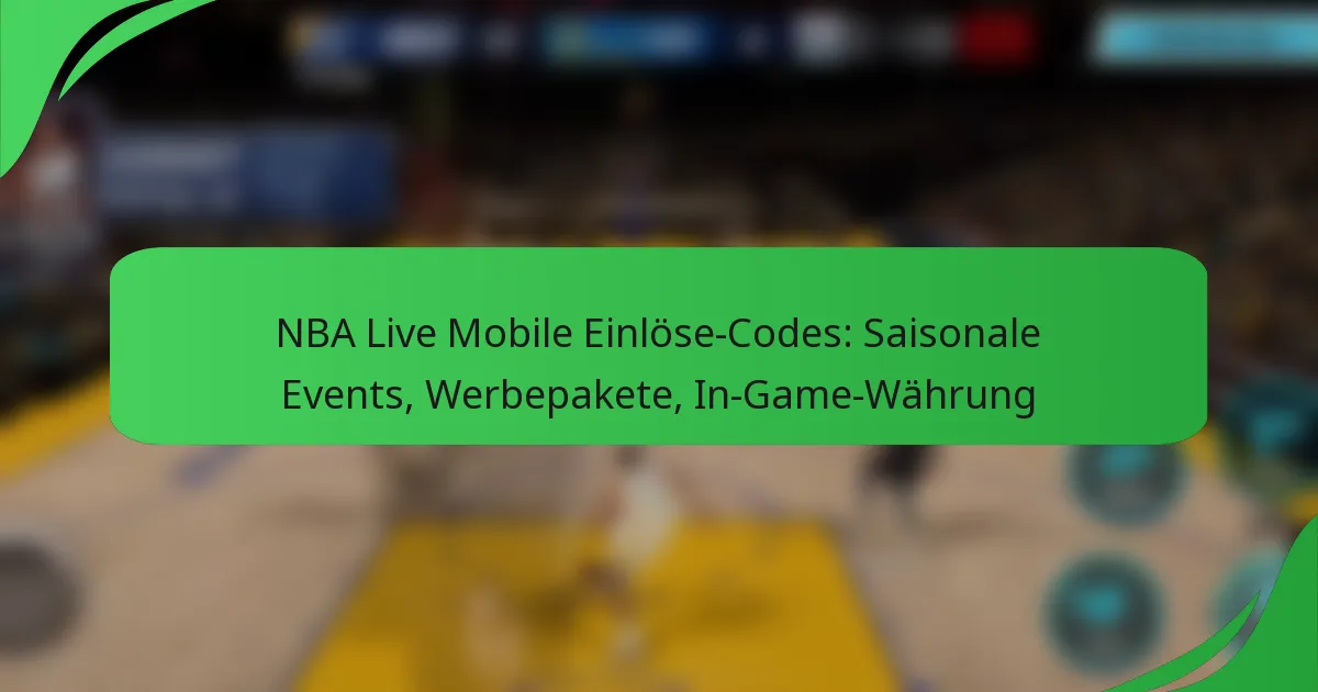 NBA Live Mobile Einlöse-Codes: Saisonale Events, Werbepakete, In-Game-Währung