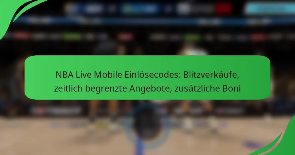 NBA Live Mobile Einlösecodes: Blitzverkäufe, zeitlich begrenzte Angebote, zusätzliche Boni
