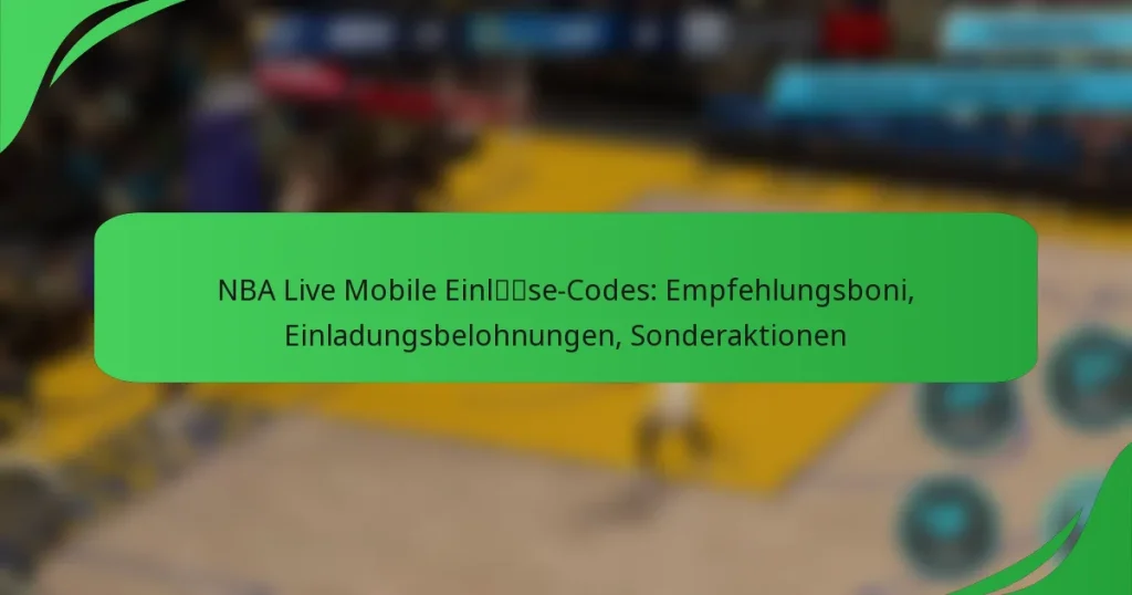 NBA Live Mobile Einlöse-Codes: Empfehlungsboni, Einladungsbelohnungen, Sonderaktionen