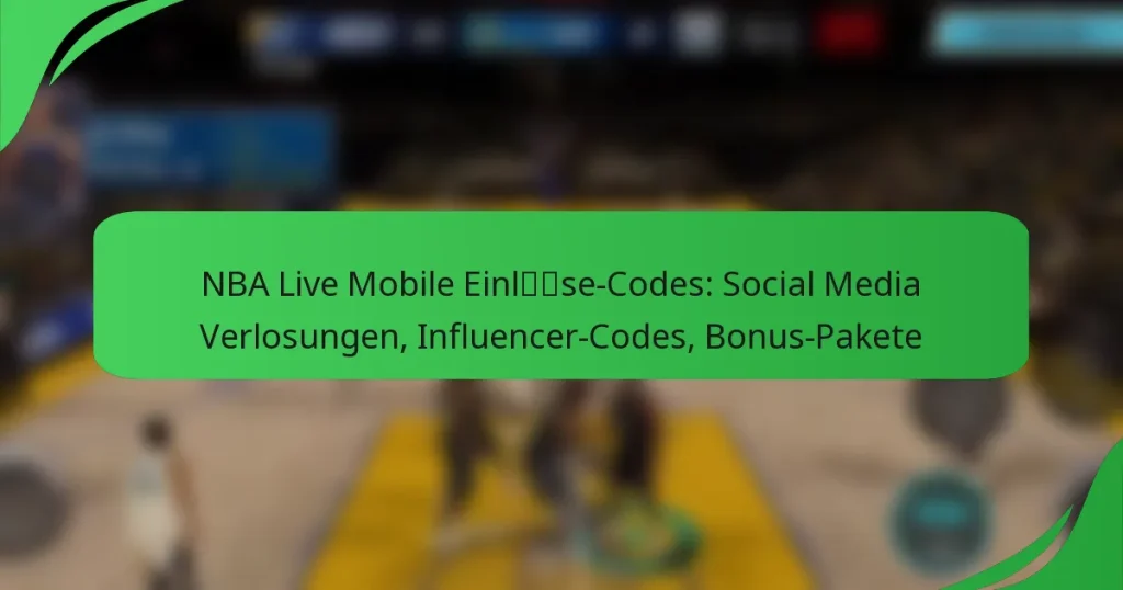 NBA Live Mobile Einlöse-Codes: Social Media Verlosungen, Influencer-Codes, Bonus-Pakete
