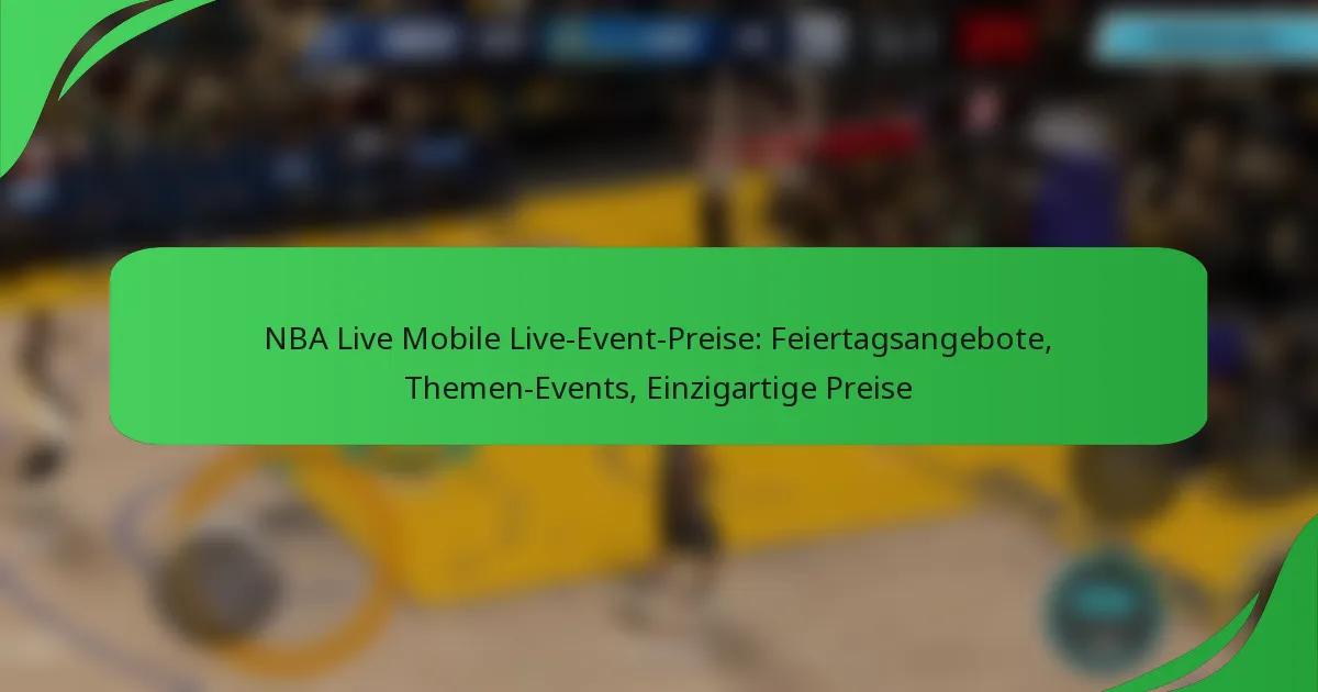 NBA Live Mobile Live-Event-Preise: Feiertagsangebote, Themen-Events, Einzigartige Preise