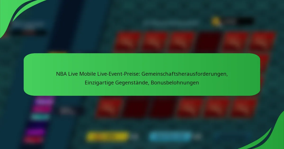 NBA Live Mobile Live-Event-Preise: Gemeinschaftsherausforderungen, Einzigartige Gegenstände, Bonusbelohnungen