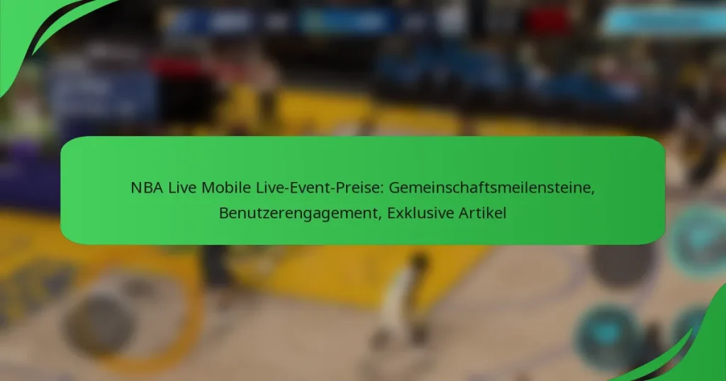 NBA Live Mobile Live-Event-Preise: Gemeinschaftsmeilensteine, Benutzerengagement, Exklusive Artikel