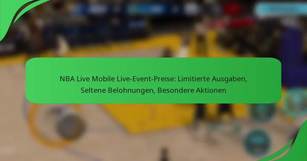 NBA Live Mobile Live-Event-Preise: Limitierte Ausgaben, Seltene Belohnungen, Besondere Aktionen