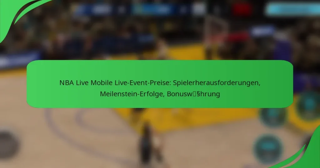 NBA Live Mobile Live-Event-Preise: Spielerherausforderungen, Meilenstein-Erfolge, Bonuswährung