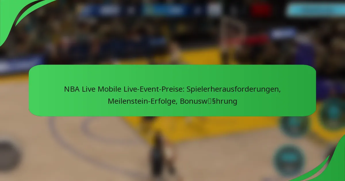 NBA Live Mobile Live-Event-Preise: Spielerherausforderungen, Meilenstein-Erfolge, Bonuswährung