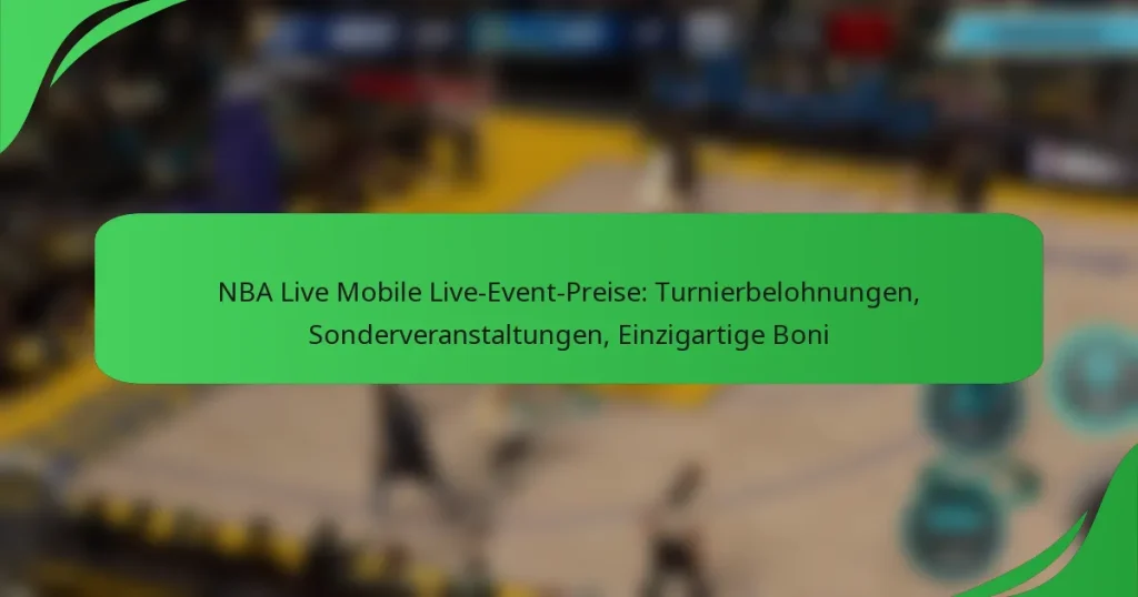 NBA Live Mobile Live-Event-Preise: Turnierbelohnungen, Sonderveranstaltungen, Einzigartige Boni