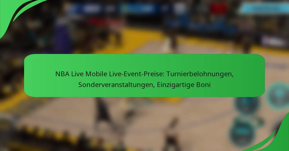 NBA Live Mobile Live-Event-Preise: Turnierbelohnungen, Sonderveranstaltungen, Einzigartige Boni