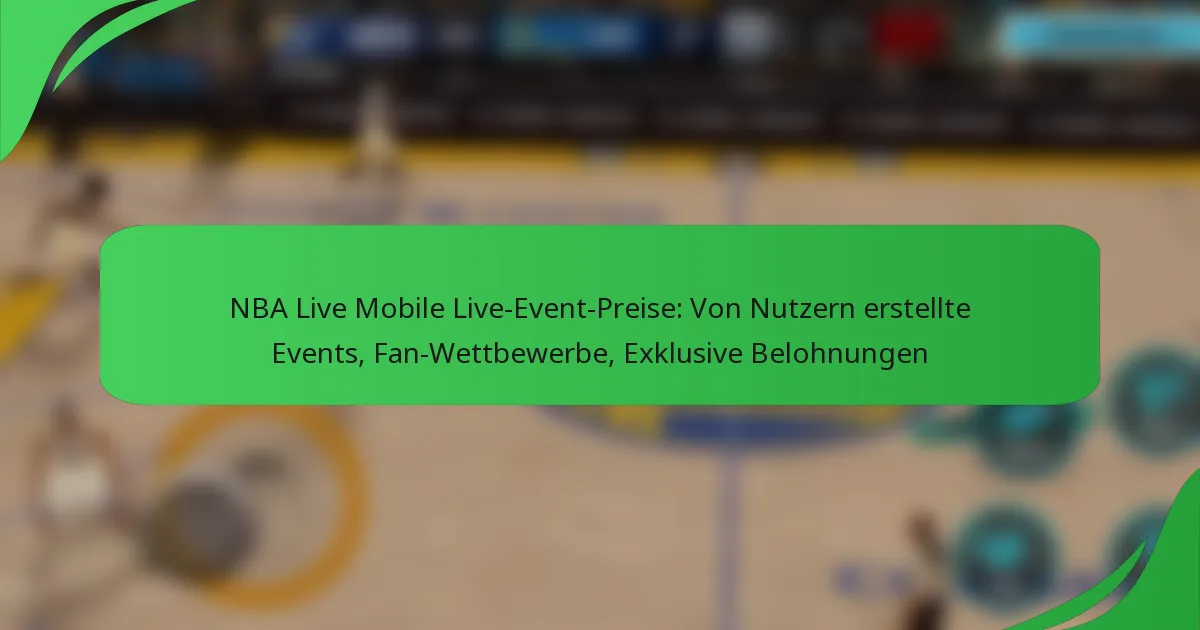 NBA Live Mobile Live-Event-Preise: Von Nutzern erstellte Events, Fan-Wettbewerbe, Exklusive Belohnungen