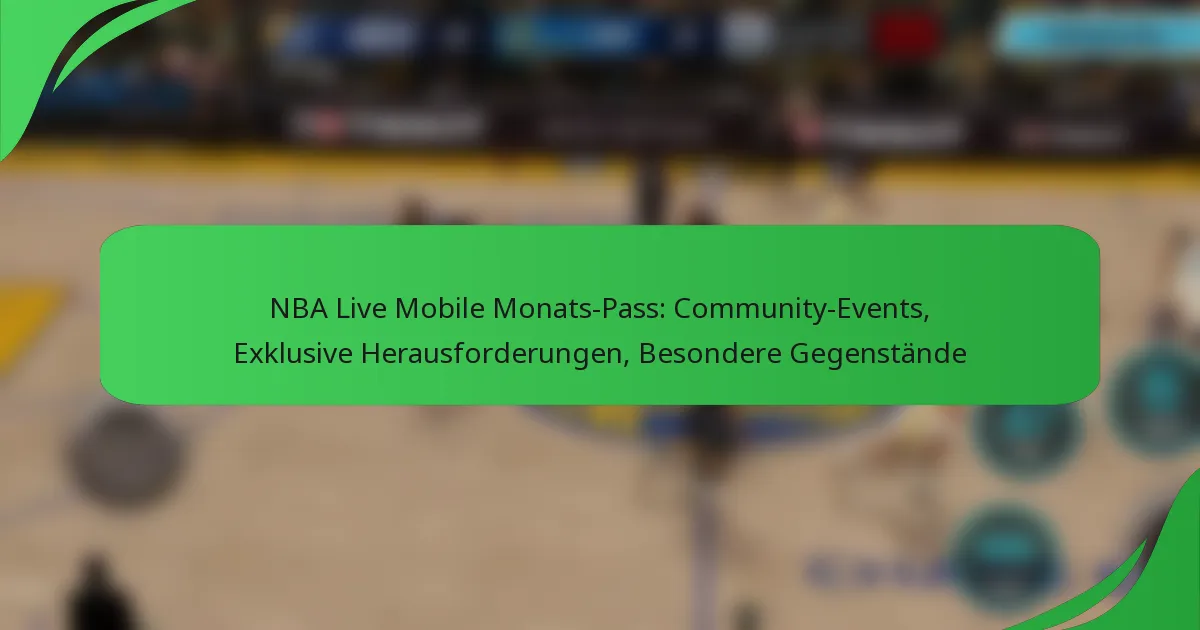 NBA Live Mobile Monats-Pass: Community-Events, Exklusive Herausforderungen, Besondere Gegenstände
