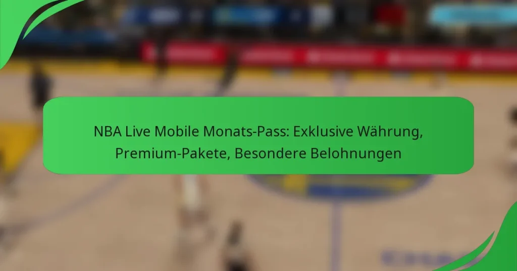 NBA Live Mobile Monats-Pass: Exklusive Währung, Premium-Pakete, Besondere Belohnungen