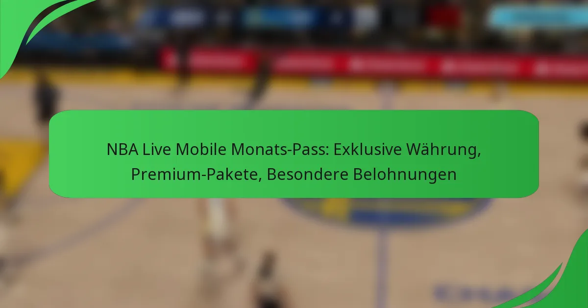 NBA Live Mobile Monats-Pass: Exklusive Währung, Premium-Pakete, Besondere Belohnungen