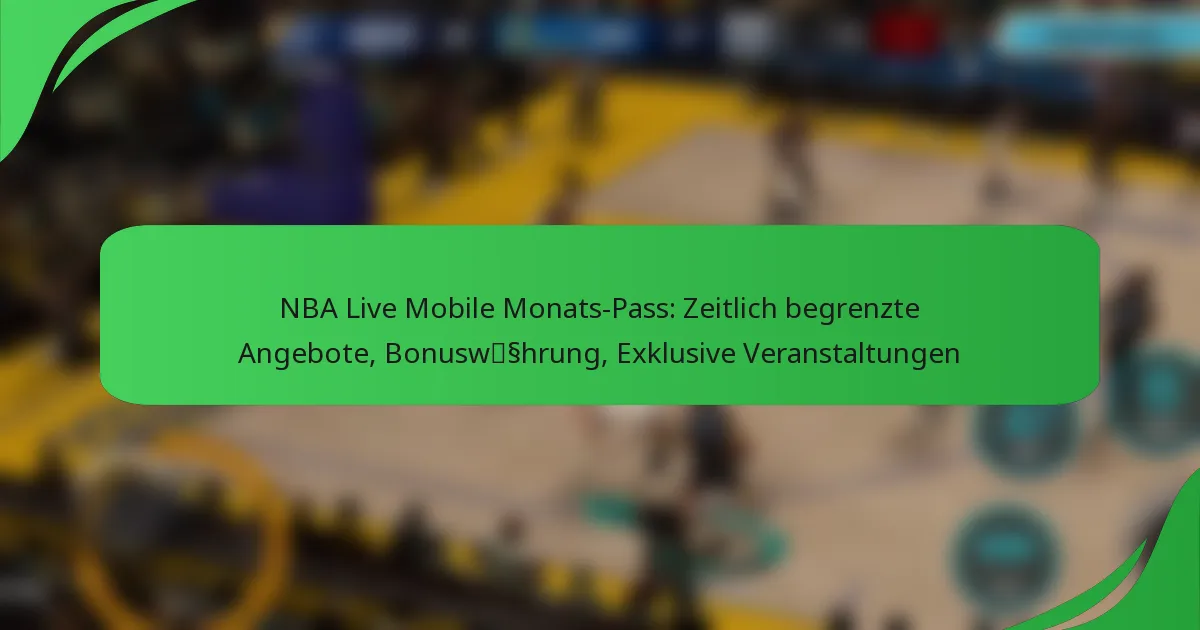NBA Live Mobile Monats-Pass: Zeitlich begrenzte Angebote, Bonuswährung, Exklusive Veranstaltungen