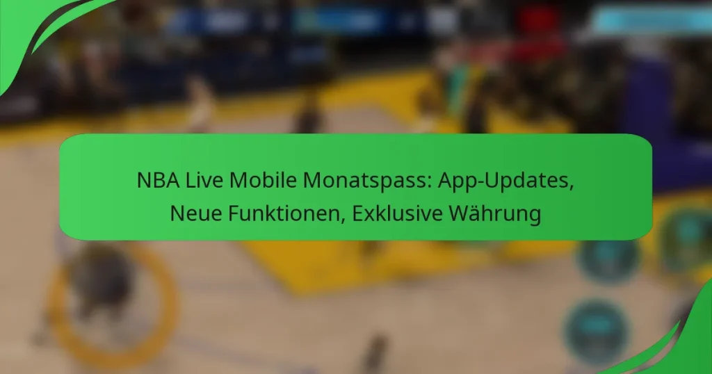 NBA Live Mobile Monatspass: App-Updates, Neue Funktionen, Exklusive Währung