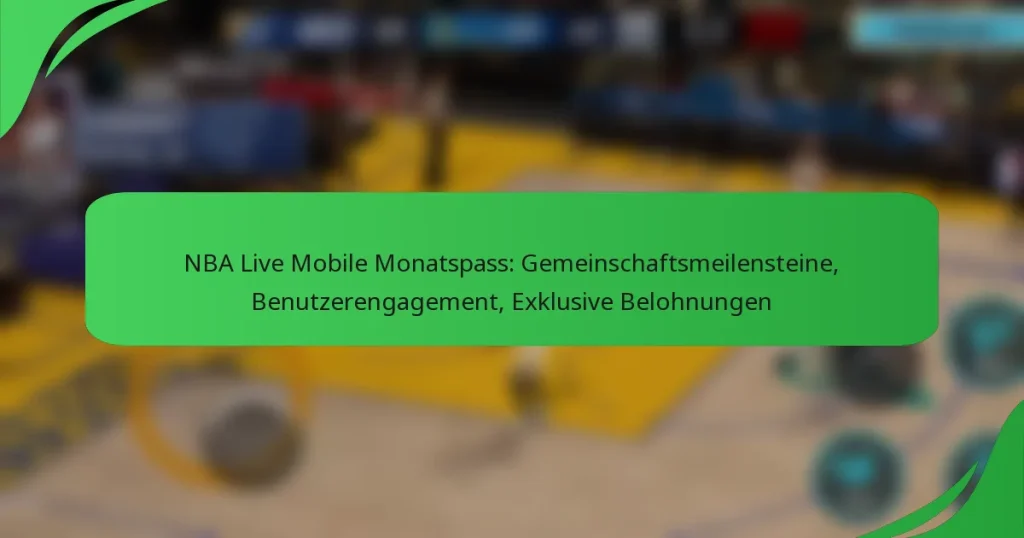 NBA Live Mobile Monatspass: Gemeinschaftsmeilensteine, Benutzerengagement, Exklusive Belohnungen