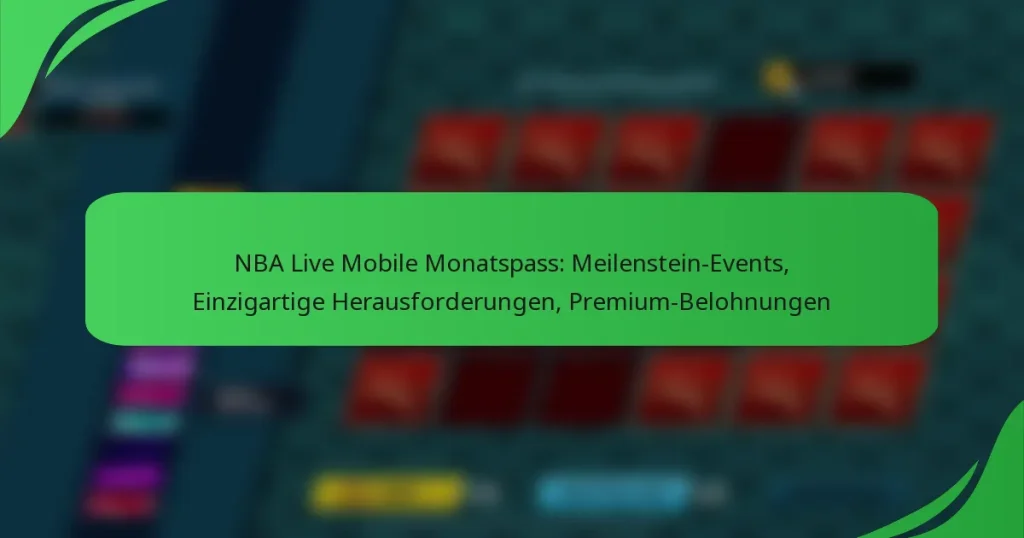 NBA Live Mobile Monatspass: Meilenstein-Events, Einzigartige Herausforderungen, Premium-Belohnungen