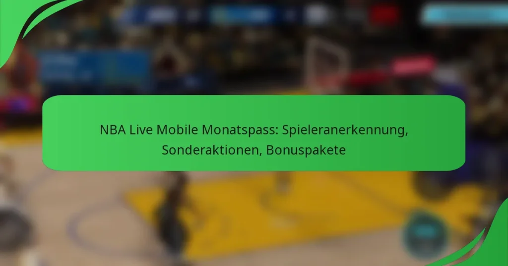 NBA Live Mobile Monatspass: Spieleranerkennung, Sonderaktionen, Bonuspakete
