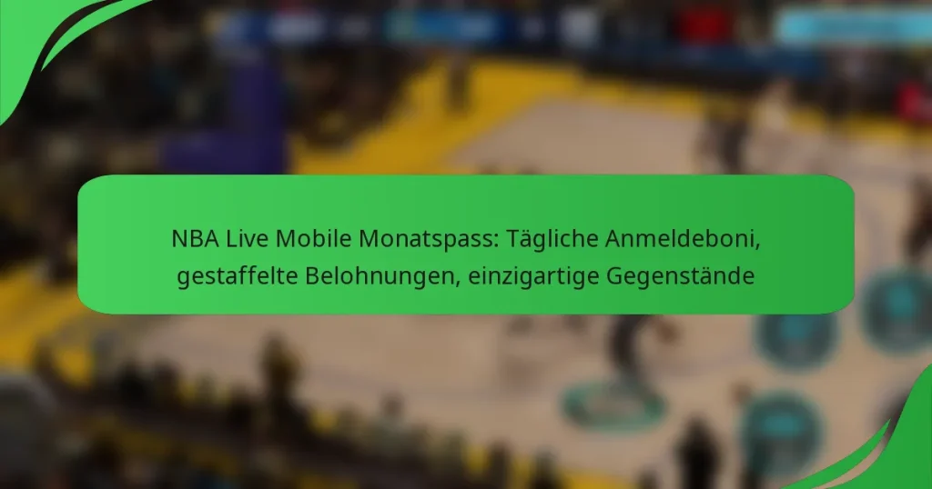 NBA Live Mobile Monatspass: Tägliche Anmeldeboni, gestaffelte Belohnungen, einzigartige Gegenstände