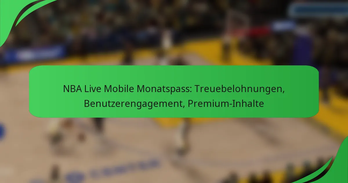 NBA Live Mobile Monatspass: Treuebelohnungen, Benutzerengagement, Premium-Inhalte