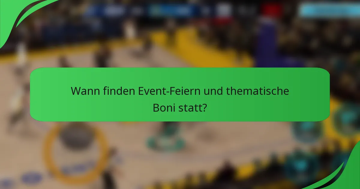Wann finden Event-Feiern und thematische Boni statt?
