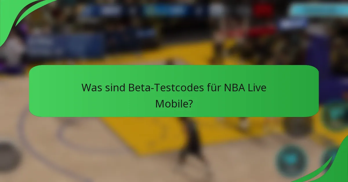 Was sind Beta-Testcodes für NBA Live Mobile?