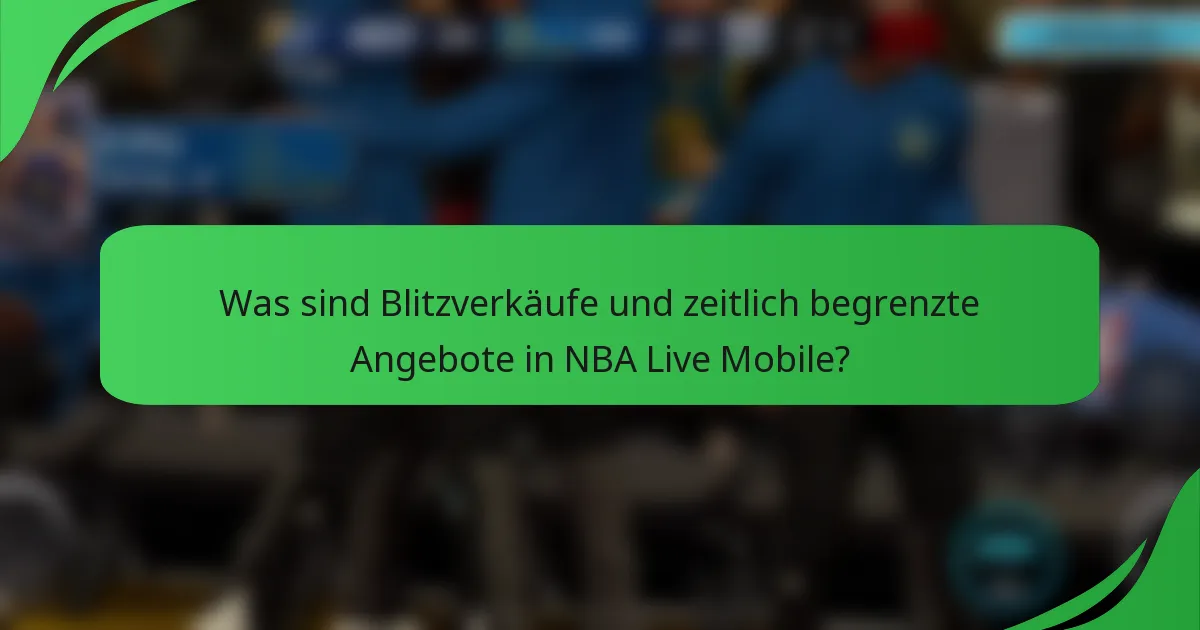 Was sind Blitzverkäufe und zeitlich begrenzte Angebote in NBA Live Mobile?