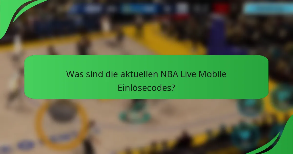 Was sind die aktuellen NBA Live Mobile Einlösecodes?