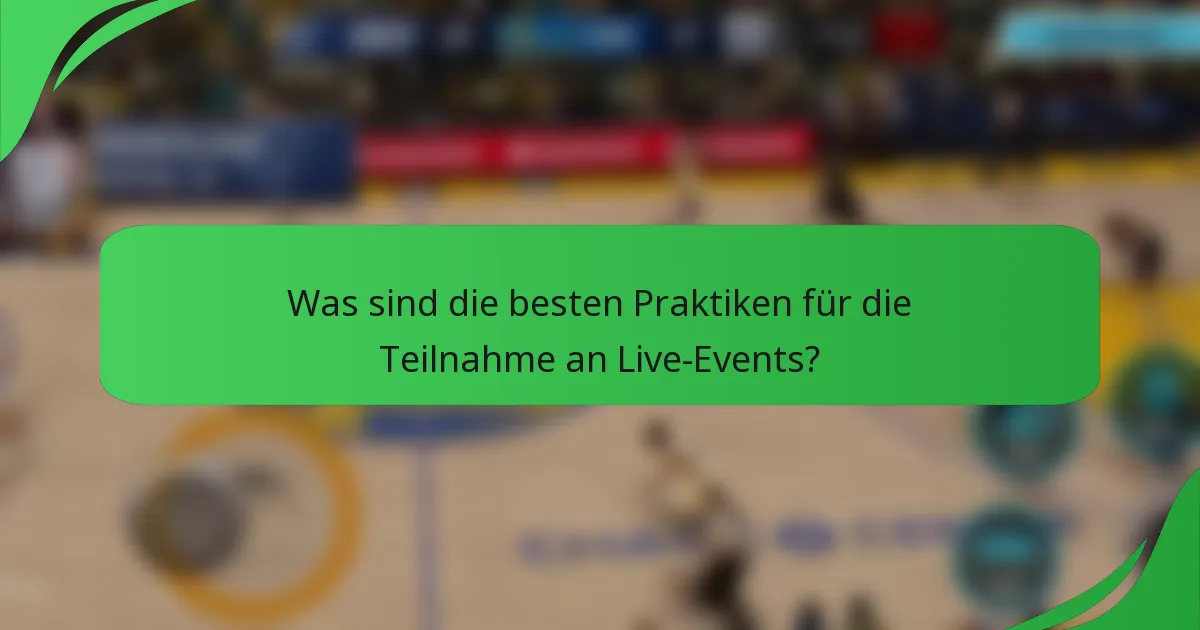 Was sind die besten Praktiken für die Teilnahme an Live-Events?