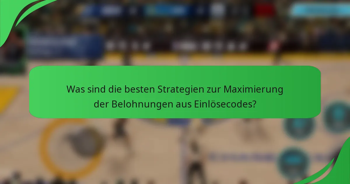 Was sind die besten Strategien zur Maximierung der Belohnungen aus Einlösecodes?
