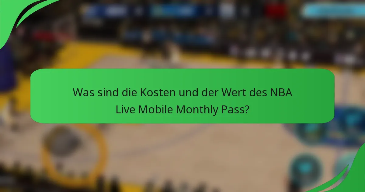 Was sind die Kosten und der Wert des NBA Live Mobile Monthly Pass?