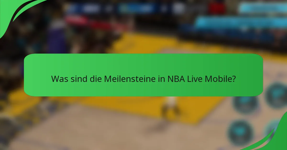 Was sind die Meilensteine in NBA Live Mobile?