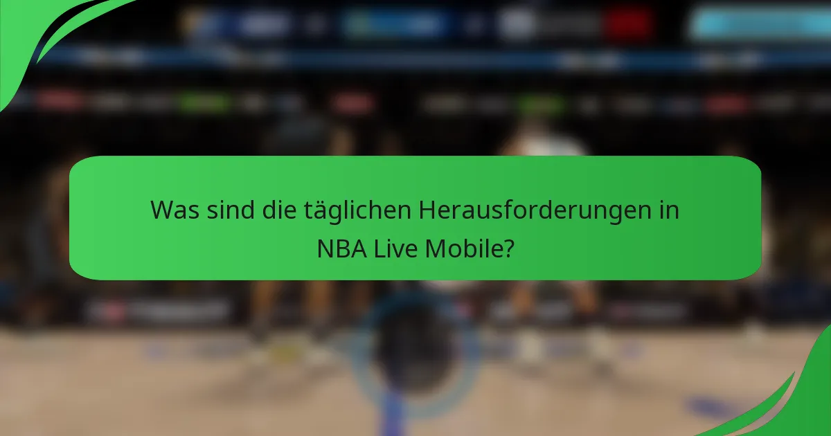 Was sind die täglichen Herausforderungen in NBA Live Mobile?