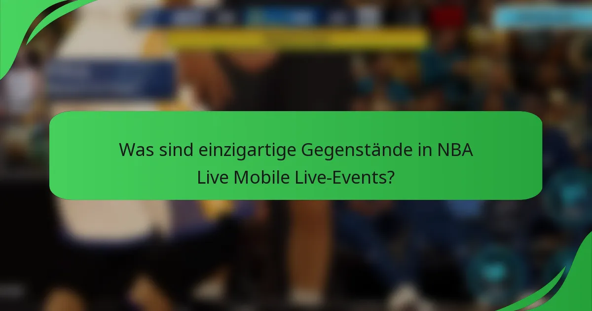 Was sind einzigartige Gegenstände in NBA Live Mobile Live-Events?
