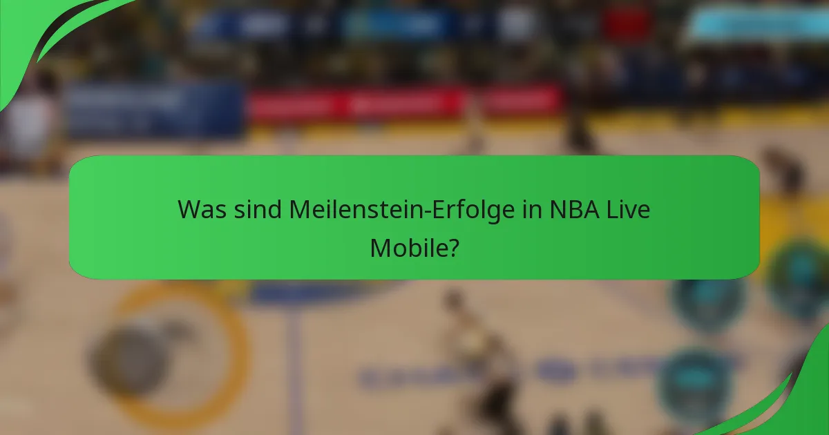Was sind Meilenstein-Erfolge in NBA Live Mobile?