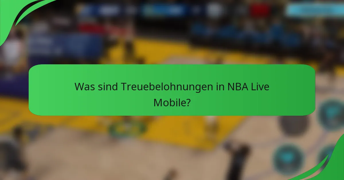 Was sind Treuebelohnungen in NBA Live Mobile?