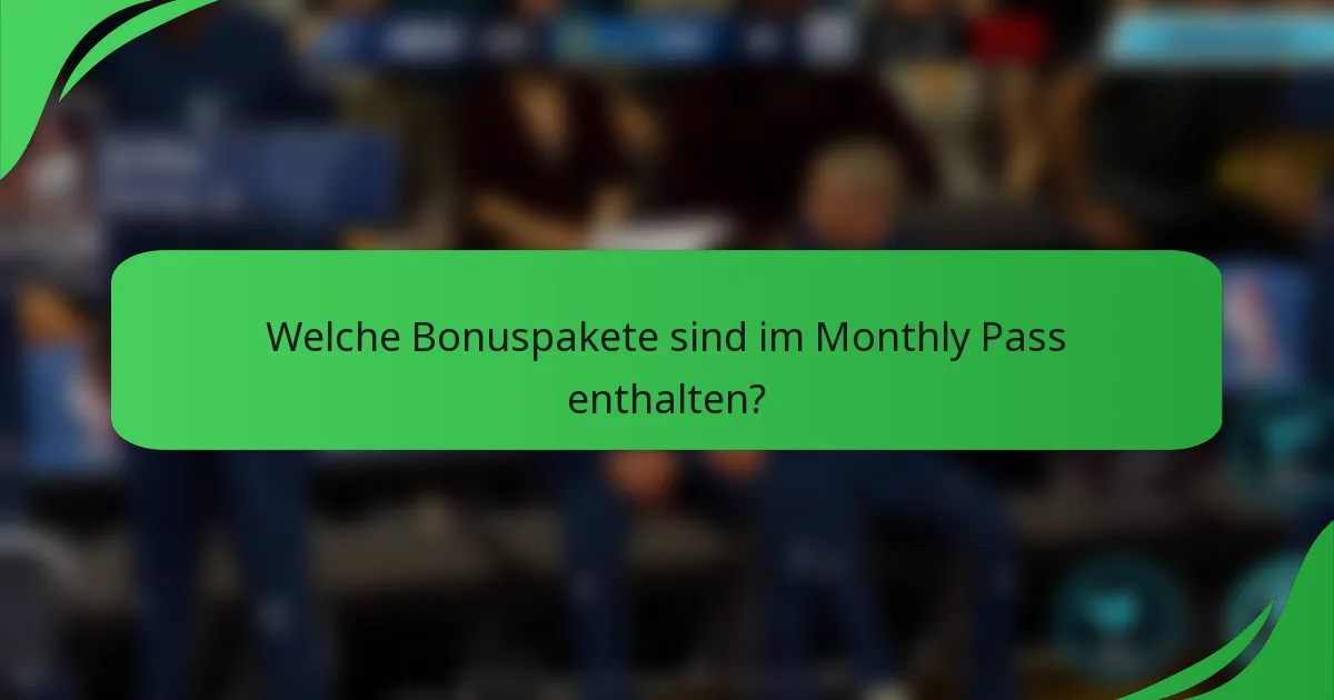 Welche Bonuspakete sind im Monthly Pass enthalten?