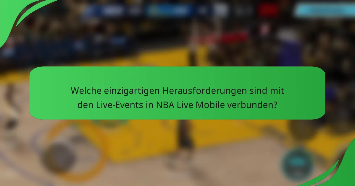 Welche einzigartigen Herausforderungen sind mit den Live-Events in NBA Live Mobile verbunden?