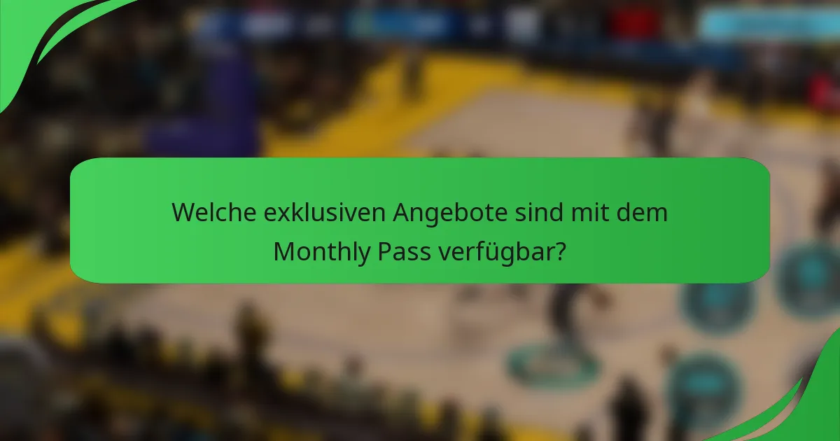 Welche exklusiven Angebote sind mit dem Monthly Pass verfügbar?