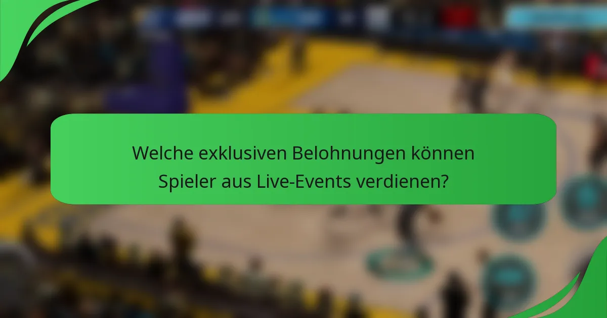 Welche exklusiven Belohnungen können Spieler aus Live-Events verdienen?