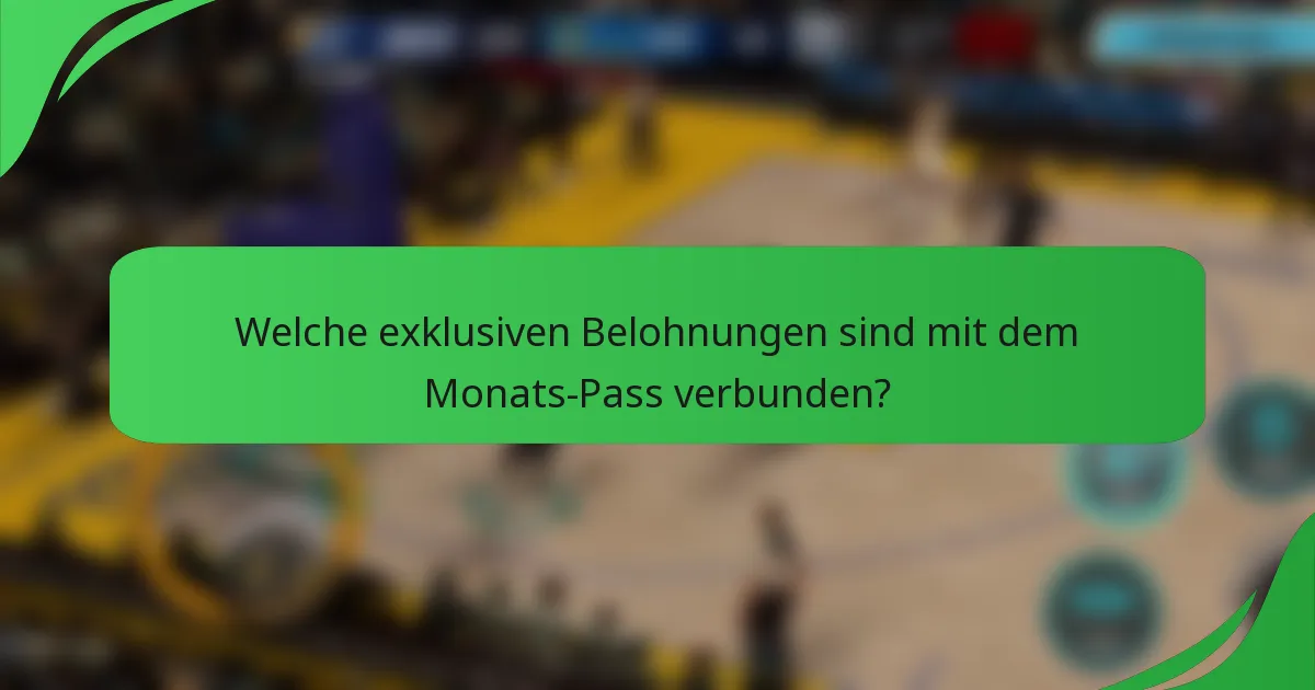 Welche exklusiven Belohnungen sind mit dem Monats-Pass verbunden?