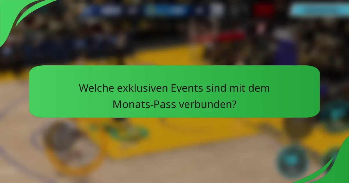 Welche exklusiven Events sind mit dem Monats-Pass verbunden?