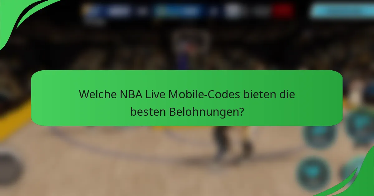 Welche NBA Live Mobile-Codes bieten die besten Belohnungen?