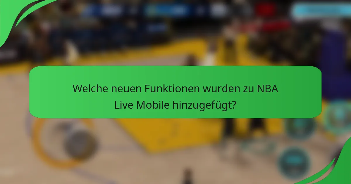 Welche neuen Funktionen wurden zu NBA Live Mobile hinzugefügt?