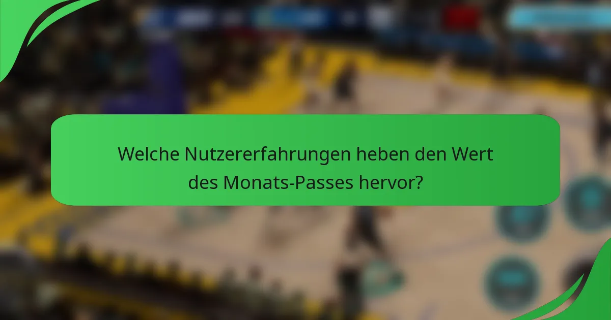 Welche Nutzererfahrungen heben den Wert des Monats-Passes hervor?