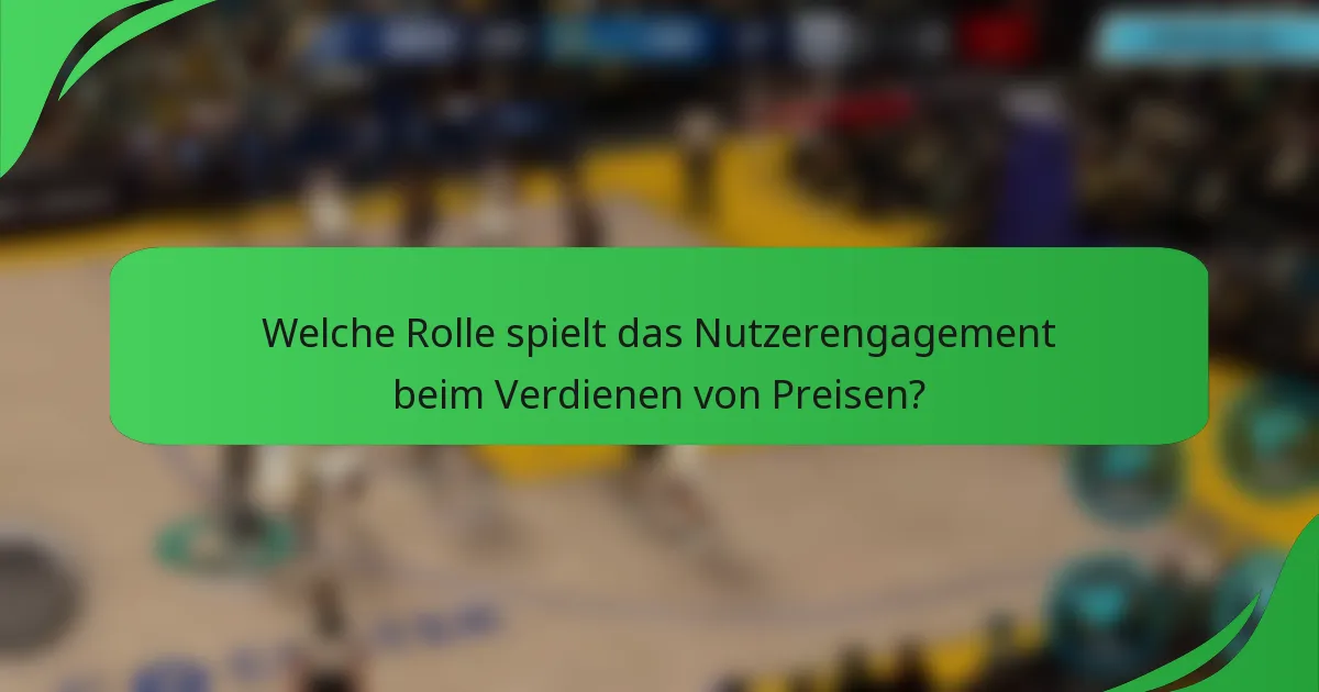 Welche Rolle spielt das Nutzerengagement beim Verdienen von Preisen?