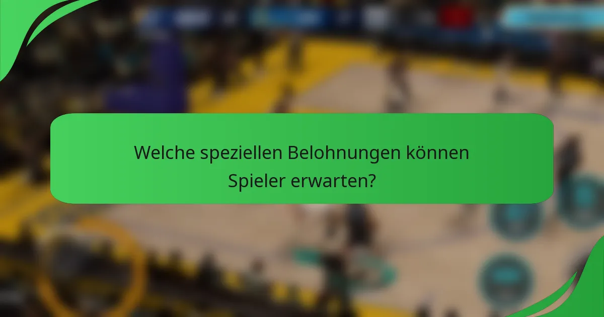 Welche speziellen Belohnungen können Spieler erwarten?
