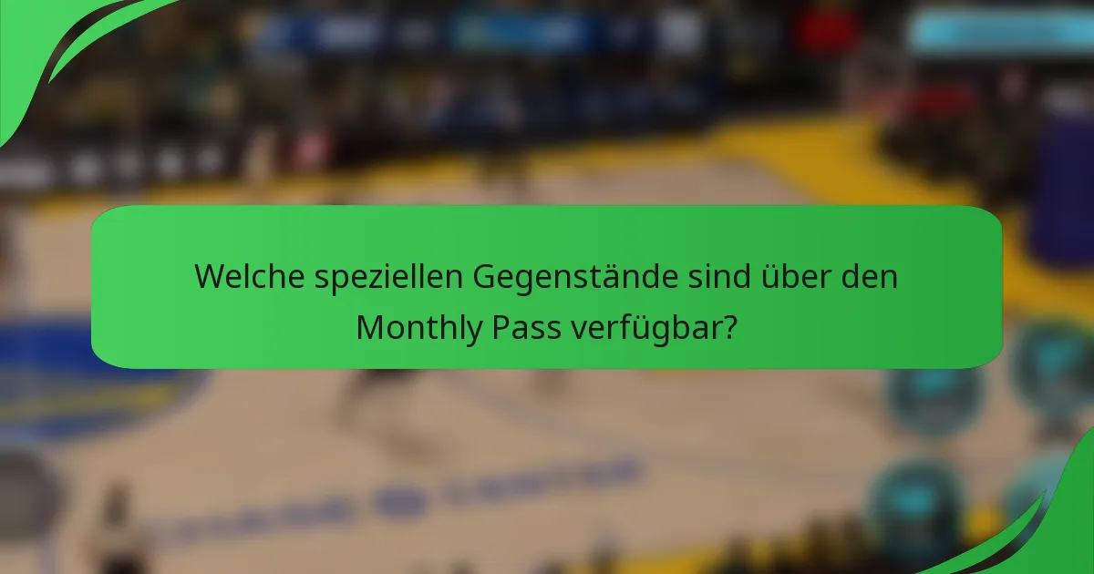 Welche speziellen Gegenstände sind über den Monthly Pass verfügbar?
