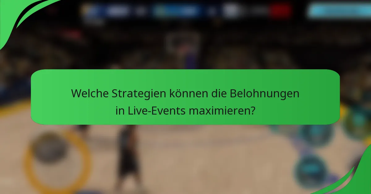 Welche Strategien können die Belohnungen in Live-Events maximieren?